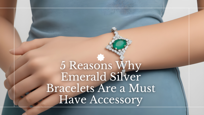 5 Reasons Why Emerald Silver Bracelets Are a Must-Have Accessory